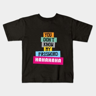 you don't know my password hahahaha, Funny Quote Kids T-Shirt